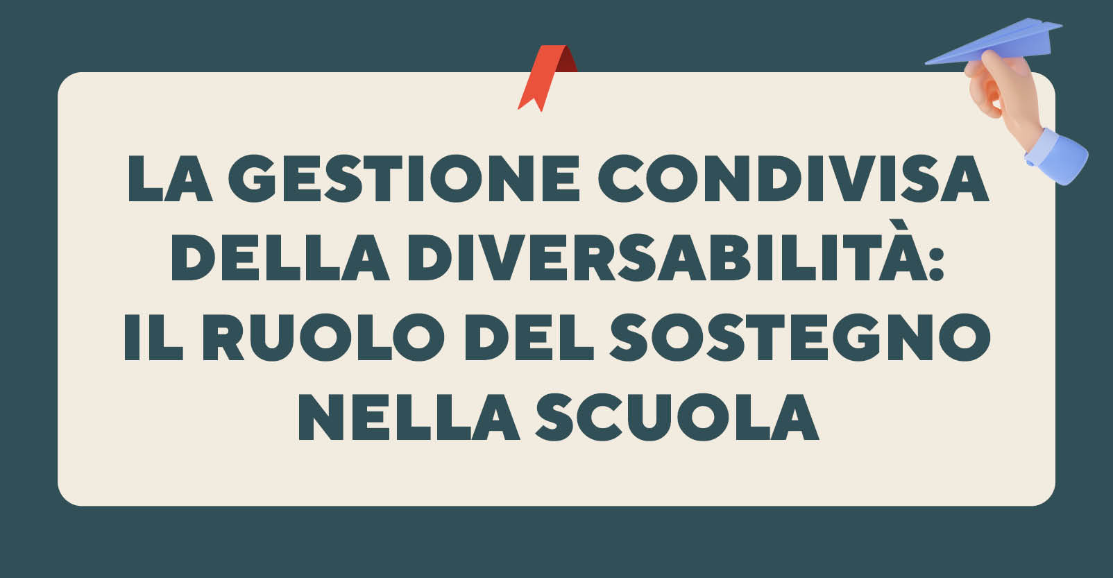 La gestione condivisa della diversabilità: il ruolo del sostegno nella scuola