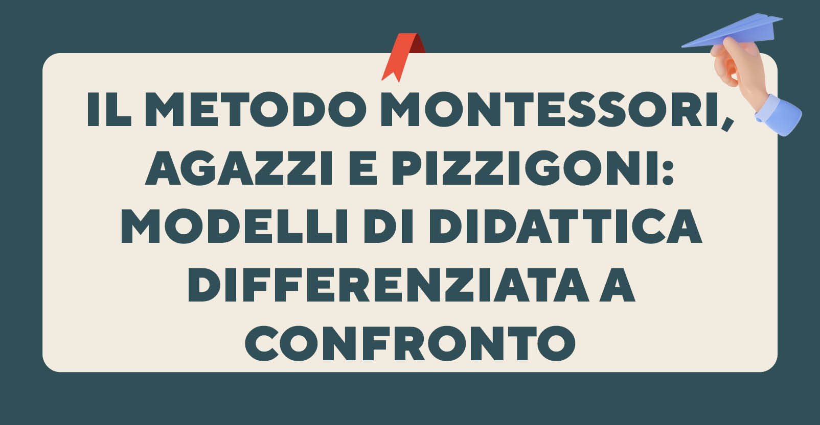 Il metodo Montessori, Agazzi e Pizzigoni: modelli di didattica differenziata a confronto