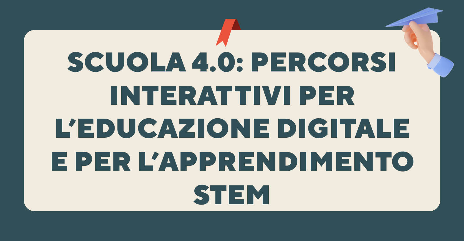 Scuola 4.0: percorsi interattivi per l’educazione digitale e per l’apprendimento STEM