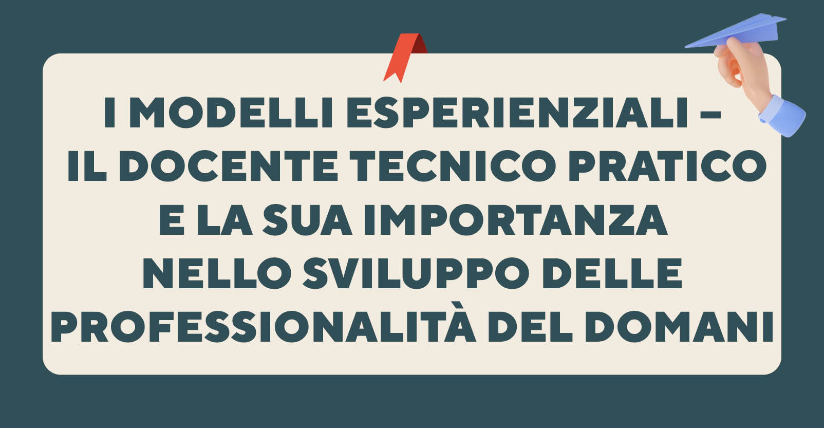 I modelli esperienziali – il docente tecnico pratico e la sua importanza nello sviluppo delle professionalità del domani