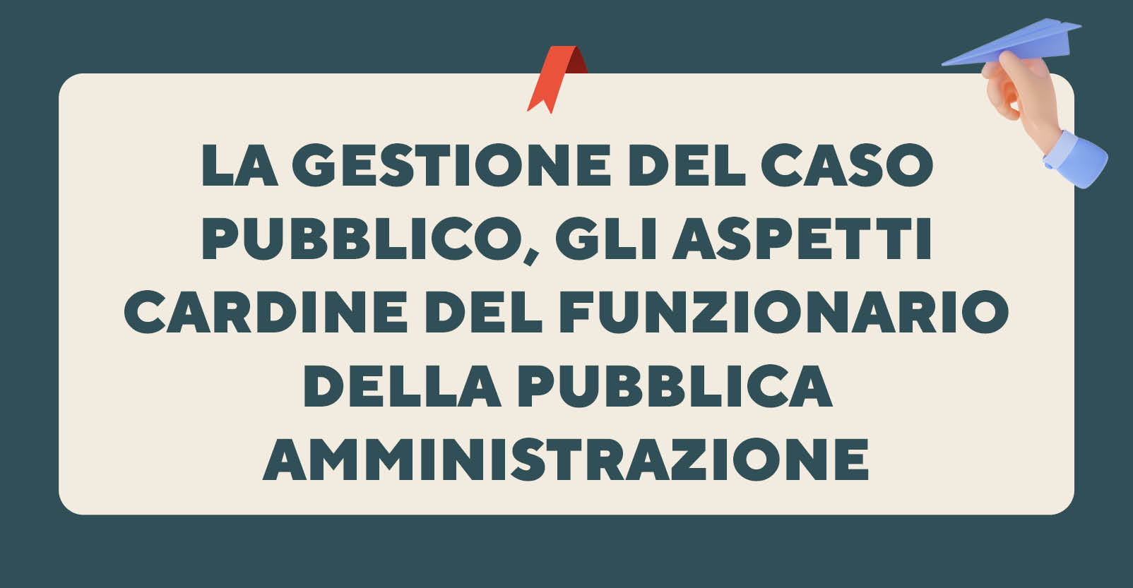 La gestione del caso pubblico, gli aspetti cardine del funzionario della pubblica amministrazione