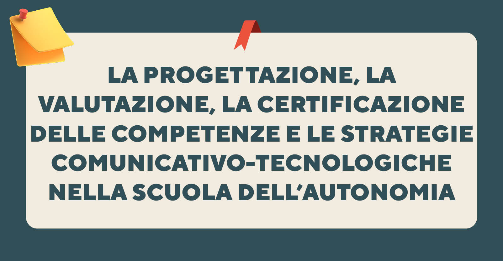 La progettazione, la valutazione, la certificazione delle competenze e le strategie comunicativo-tecnologiche nella scuola dell’autonomia