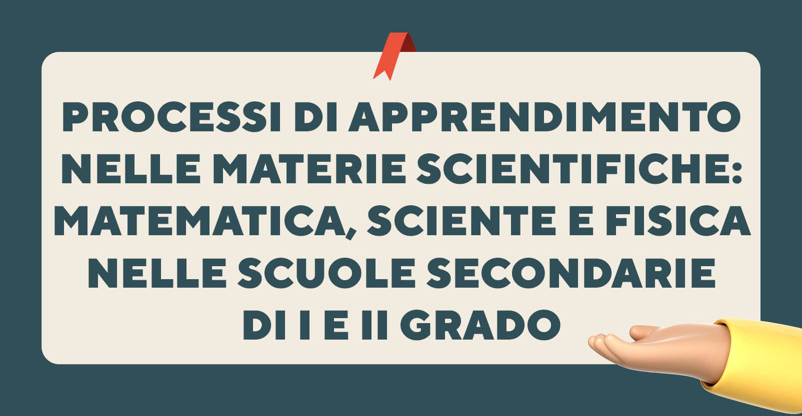 Processi di apprendimento nelle materie scientifiche: matematica, sciente e fisica nelle scuole secondarie di I e II grado