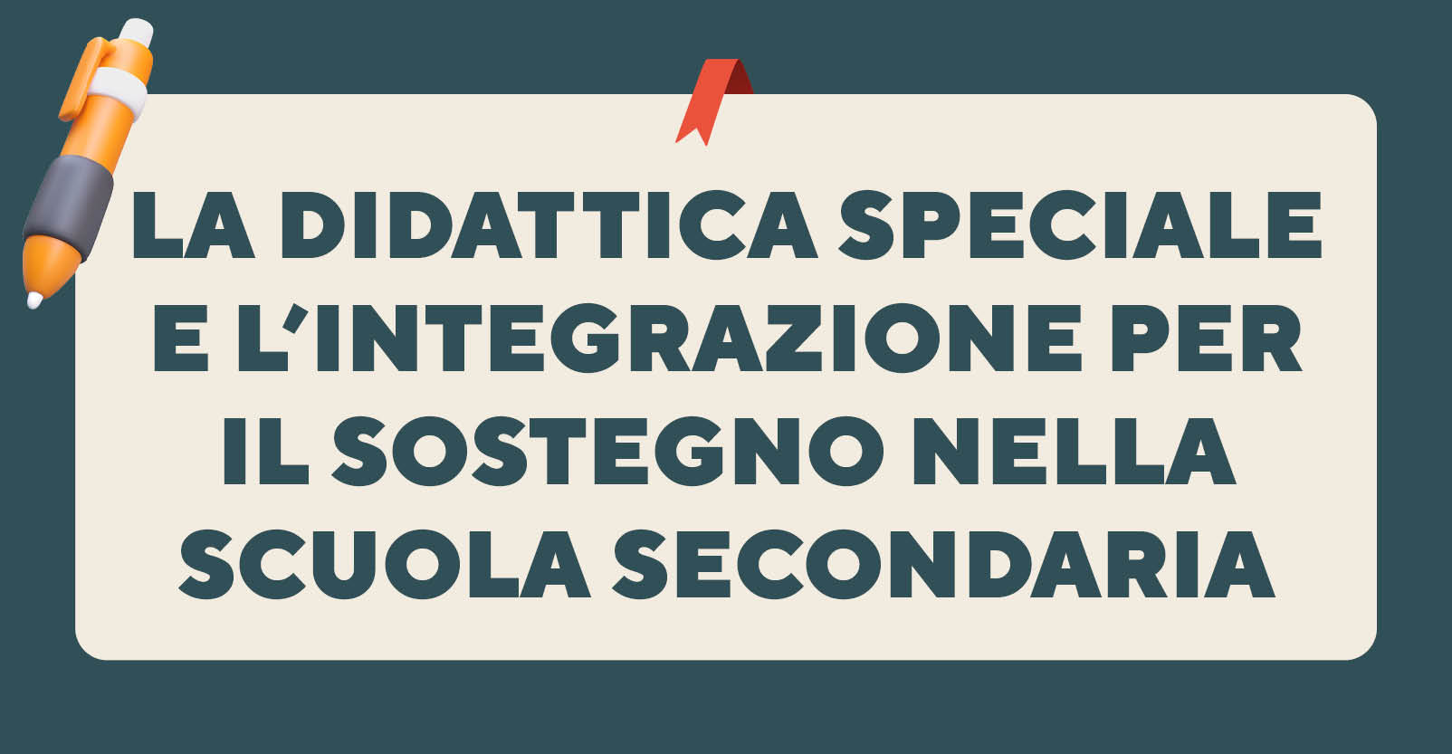 La didattica speciale e l’integrazione per il sostegno nella scuola secondaria