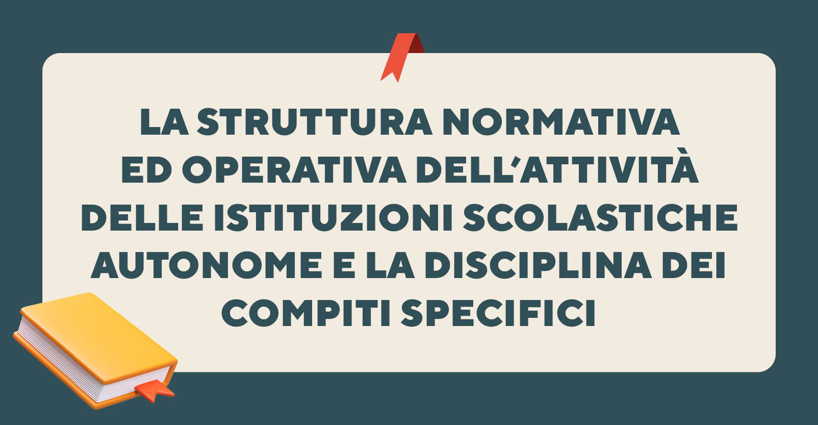 La struttura normativa ed operativa dell’attività delle istituzioni scolastiche autonome e la disciplina dei compiti specifici